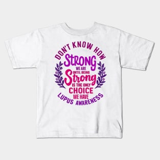 Don't Know How Strong We Are Until Being Strong Is The Only Choice We Have Kids T-Shirt